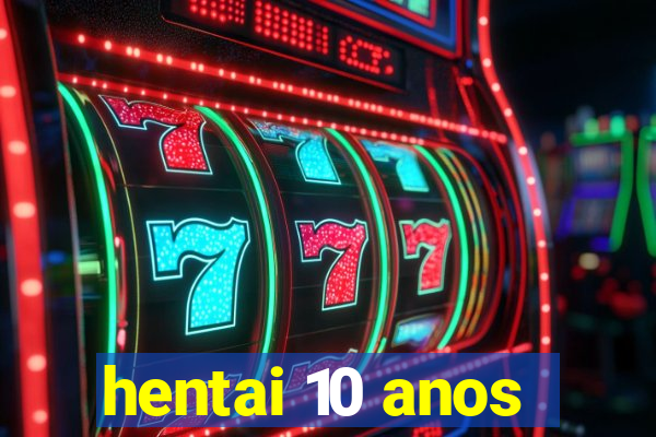 hentai 10 anos